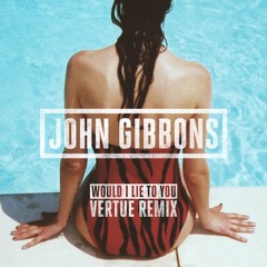 John Gibbons - Would I Lie To You (Vertue Remix)