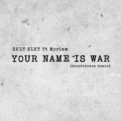 SKLT SLKT ft Myriam - Your name is war (ZeroCabrera Remix)