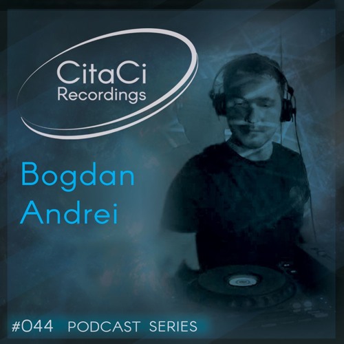 Stream PODCAST SERIES #044 - Bogdan Andrei by CitaCi Recordings