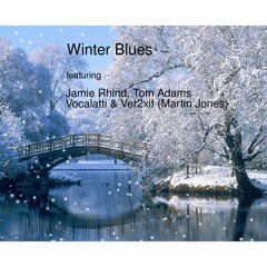 Winter Blues (Vocals by Vocalatti & Ver2xif. Musical backing by Jamie Rhind & Tom Adams.