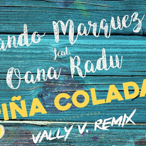 Stream Arando Marquez Feat. Oana Radu - Pina Colada (Vally V. Remix - Radio  Edit) by Vally V. | Listen online for free on SoundCloud