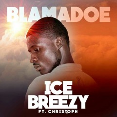 Blama Doe  Ice Breezy ft. Christoph the Change