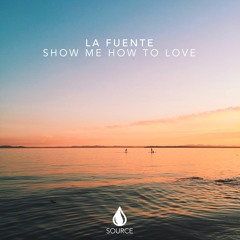 La Fuente - Show Me How To Love [Out Now]