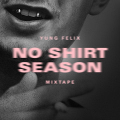 NO SHIRT SEASON MIXTAPE