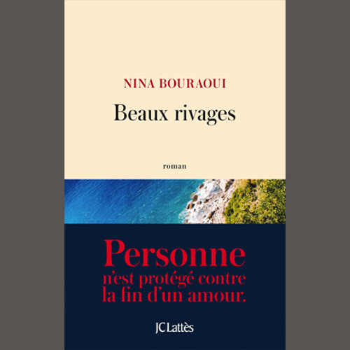 Nina Bouraoui, "Beaux rivages", éd. Lattès // Le 17 novembre 2016