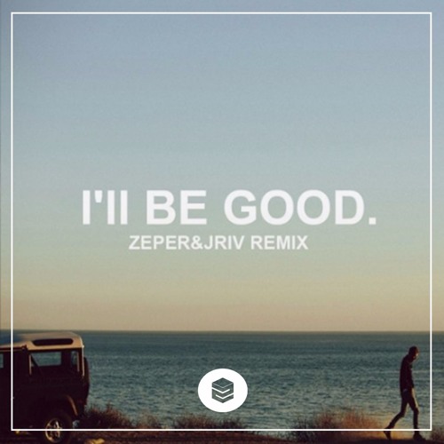 I'll Be Good (Zeper & J-Riv Remix)