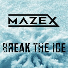 Mazex - Break The Ice