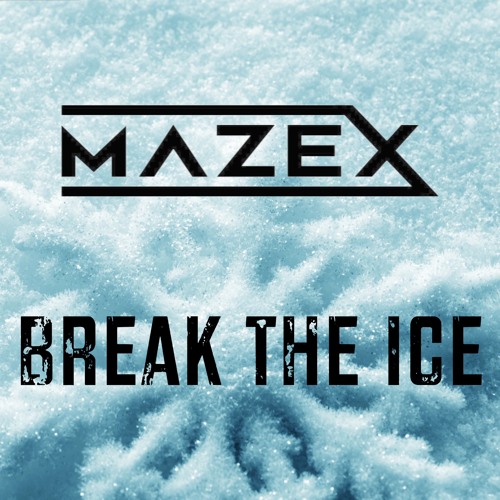 Mazex - Break The Ice