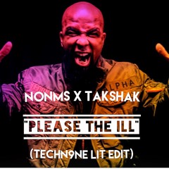 NonMS x Takshak "Please The ILL" (TechN9ne Lit Edit)