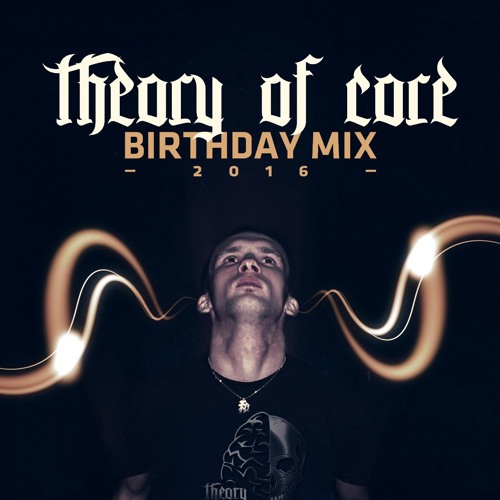 Theory Of Core - Birthday Mix 2016