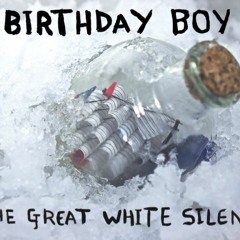Birthday Boy: The Great White Silence