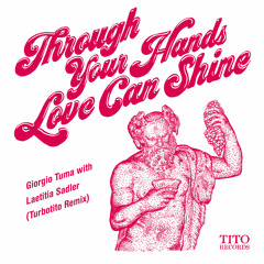 Through Your Hands Love Can Shine (Turbotito Remix)