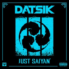 Datsik - Just Saiyan'