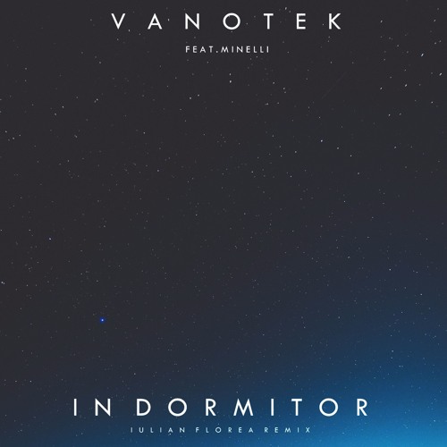 Stream Vanotek feat. Minelli - In Dormitor (Iulian Florea Remix) by Iulian  Florea | Listen online for free on SoundCloud