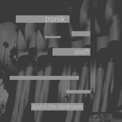 TRONIK YOUTH - LOST IN THE DARKROOM