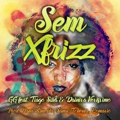 Sem Xfrizz GG Feat Tiago Silva & Dainira Verissimo Prod.Nana Almeida (Blind) & Samu