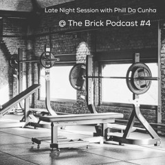 Late Night Session With PHILL DA CUNHA @ The Brick Podcast #4