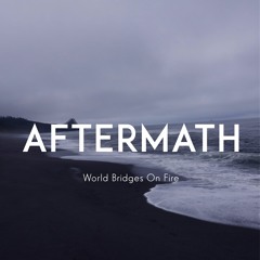 Aftermath - World Bridges On Fire
