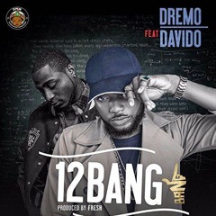 Dremo - 12 Bang ft. Davido