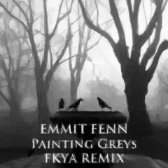 Emmit Fenn - Painting Greys (FKYA Remix)