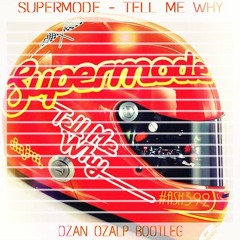 Supermode - Tell Me Why (Ozan Ozalp Bootleg)
