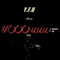 Yooouuu Fucked Up (Y.F.U)