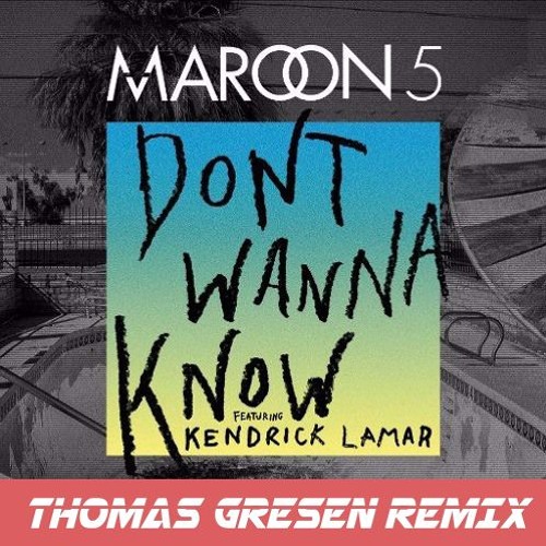 Stream Maroon 5 - Don't Wanna Know (Thomas Gresen Remix) by Thomas Gresen |  Listen online for free on SoundCloud