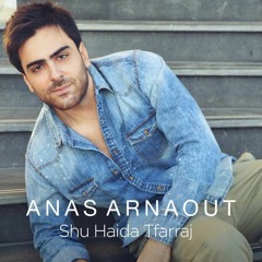 Anas Arnaout - Shu Haida Tfarraj