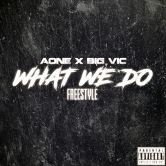 aone x big vic'k - WHAT WE DO FREESTYLE