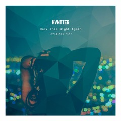 Hvntter - Back This Night Again (Original Mix)  [FREE DOWNLOAD]