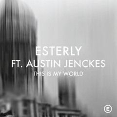 Esterly feat. Austin Jenckes - This Is My World