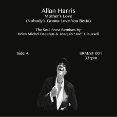 Allan Harris - Mother's Love (Nobody Loves You Betta SoulFeast Mix)