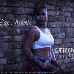 Struggle By LaRae Nicole FT.Lyracal Prod.By BinkWills