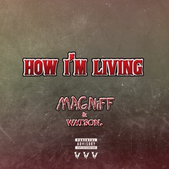 Magniff - How Im Living ft WATSON.