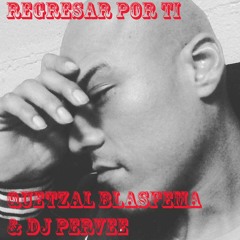 Regresar Por Ti (prod by. Dj Pervee)