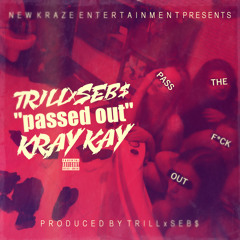 Passed Out (Feat. Kray Kay)(Prod. trillxsebs)