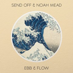 Send Off & Noah Mead - Ebb & Flow