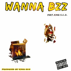 Wanna Bzz By King S.C.O. Produced By King S.C.O.