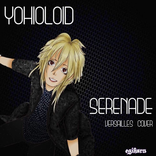 YOHIOLOID - Serenade (Versailles Cover)