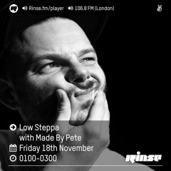 Rinse FM Podcast - Low Steppa w/ Made By Pete - 18th November 2016