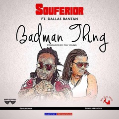 Souferior ft Dallas Bantan-Bad Man Thing