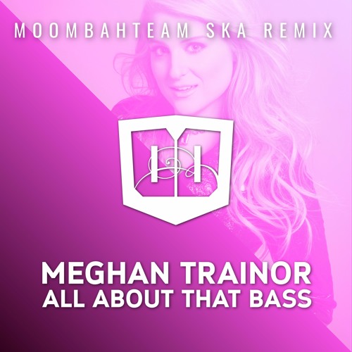 Stream Meghan Trainor - All About That Bass (Moombahteam Ska Mix) by  Moombahteam | Listen online for free on SoundCloud