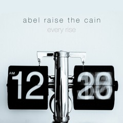 Abel Raise The Cain - Every Rise