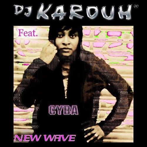 D.J. KAROUH feat. CYBA / NEW WAVE / HIP HOP
