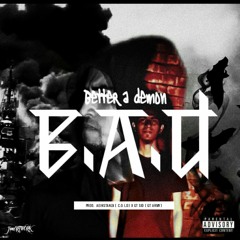 Better A Demon [B.A.D] - Aeinstanza ft Gt Sid