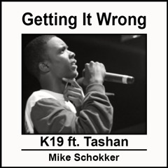 Getting It Wrong - K19 ft. Tashan (Prod. by Mike Schokker)