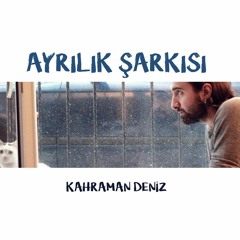 Kahraman Deniz - Ayrılık Şarkısı