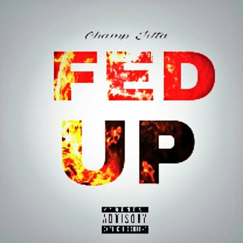 CHAMP JITTA - FED UP