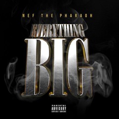 Nef The Pharaoh - Everything BIG (Produced By P-Lo)
