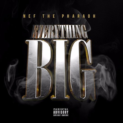 Nef The Pharaoh - Everything BIG (Produced By P-Lo)